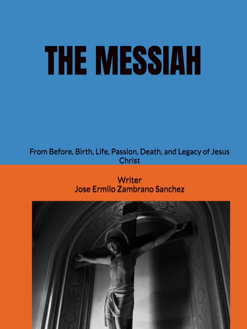 THE MESSIAH: From Before, Birth, Life, Passion, Death, and Legacy of Jesus Christ