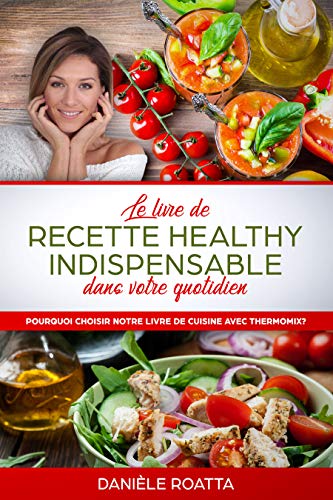 Télécharger Le livre de recette healthy indispensable dans votre quotidien: Pourquoi choisir notre livre de cuis PDF Ebook En Ligne