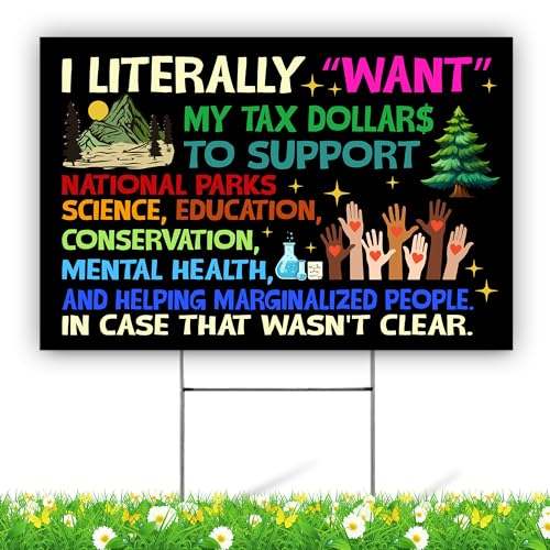 BAVAHA [18"x12"] I Literally Want My Tax Dollars To Support National Parks Yard Sign Science, Education, Conservation, Mental Health Yard Sign Protest Signs LGBTQ+ Human Rights Gifts For Outdoor Home Decoration (Double Sided/ Plastic/ Metal H Stake)