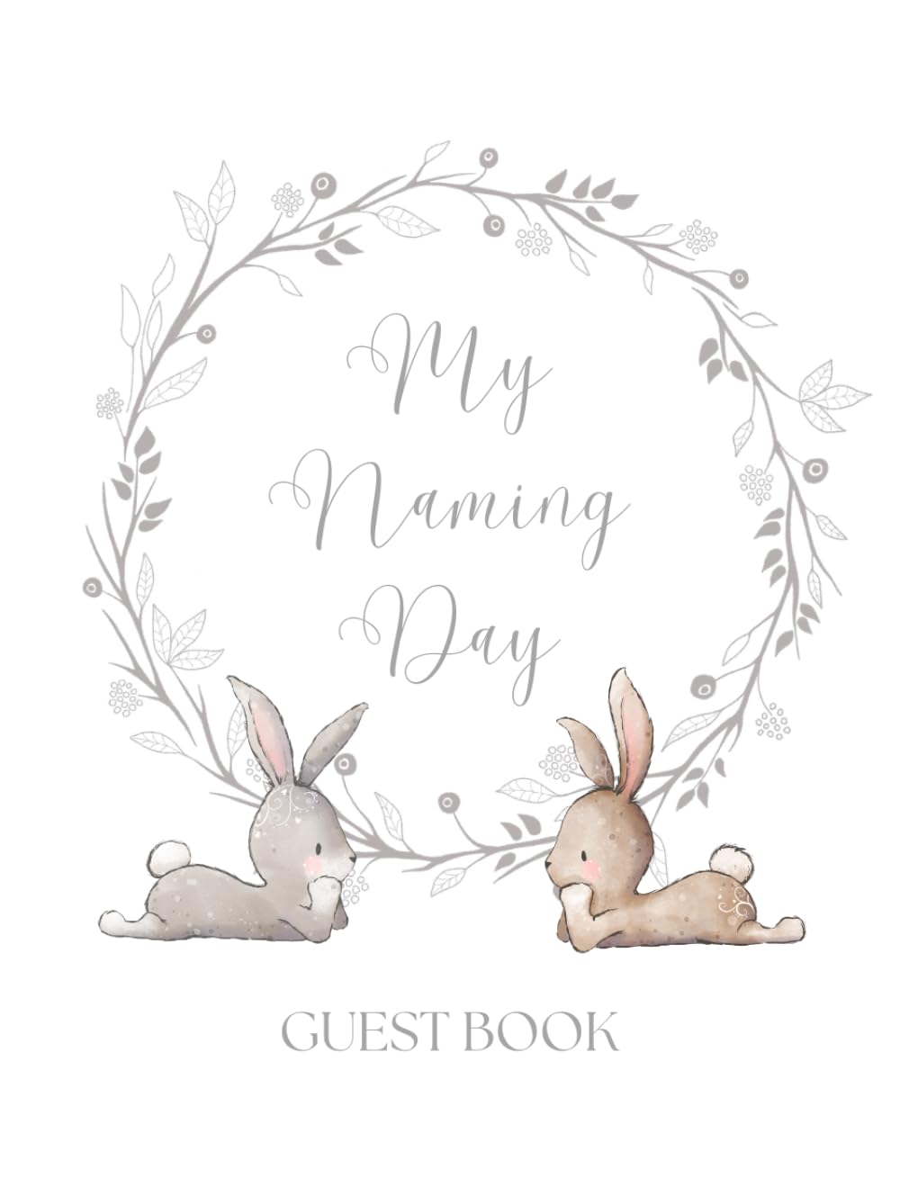 Naming Day Guest Book: Guest book for Christenings and Baptisms with space for your guests name and special message. Bunny rabbit book for children's naming day ceremonies.