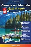 Guida di viaggio Canada occidentale 2027: Scopri montagne maestose, laghi panoramici, città vivaci, avventure faunistiche e esperienze canadesi indimenticab