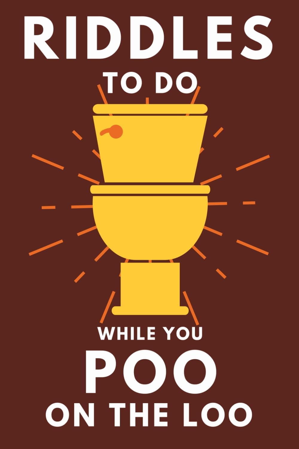 Riddles To Do While You Poo On The Loo: Funny Bathroom Reader For Adults & Te...