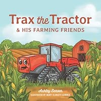 Trax the Tractor and His Farming Friends 0578351498 Book Cover