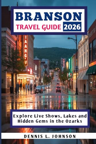 BRANSON TRAVEL GUIDE 2026: Explore Live Shows, Lakes and...
