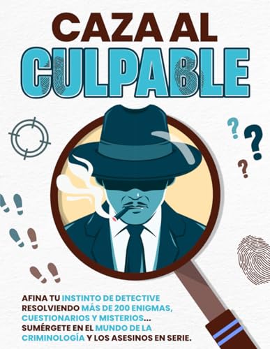 CAZA AL CULPABLE: AFINA TU INSTINTO DE DETECTIVE RESOLVIENDO MÁS DE 200 ENIGMAS, CUESTIONARIOS Y MISTERIOS... SUMÉRGETE EN EL MUNDO DE LA CRIMINOLOGÍA Y LOS ASESINOS EN SERIE