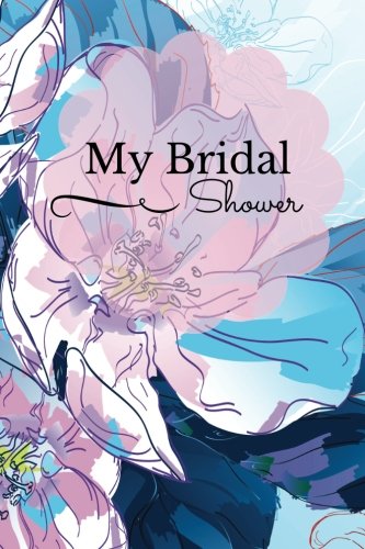 My Bridal Shower: Blue Floral Guest Book, Memory Book, Message Book, Keepsake Booklet, Notebook, Journal To Write Or Draw In | Bachelorette Party, Hen Party | 6”x9”: Volume 8 (2017 Bridal Collection)