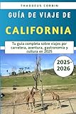  Guía De Viaje De California 2025-2026: Tu guía completa sobre viajes por carretera, aventura, gastronomía y cultura en 2025