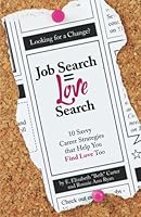 Job Search = Love Search: 10 Savvy Career Strategies That Help You Find Love Too 0976799138 Book Cover