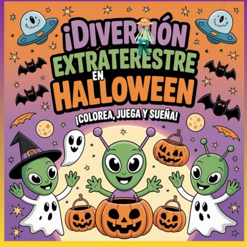 ¡Diversión Extraterrestre en Halloween – ¡colorea, juega y sueña!: Libro para colorear para niños ¡Diversión Extraterrestre en Halloween – ¡colorea, juega y sueña!: Libro para colorear para niños