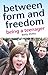 Between Form and Freedom: Being a Teenager (Holistic Parenting and Child Health)