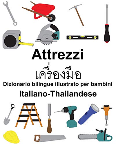 Italiano-Thailandese Attrezzi/เครื่องมือ Dizionario bilingue illustrato per bambini (Italian Edition)