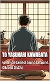 To Yasunari Kawabata: with detailed annotations