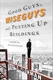 Good Guys, Wiseguys and Putting Up Buildings: A Life in Construction