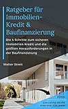 Ratgeber für Immobilienkredit & Baufinanzierung: Die 4 Schritte zum sicheren Immobilienkredit und die größten Herausforderungen in der Baufinanzierung