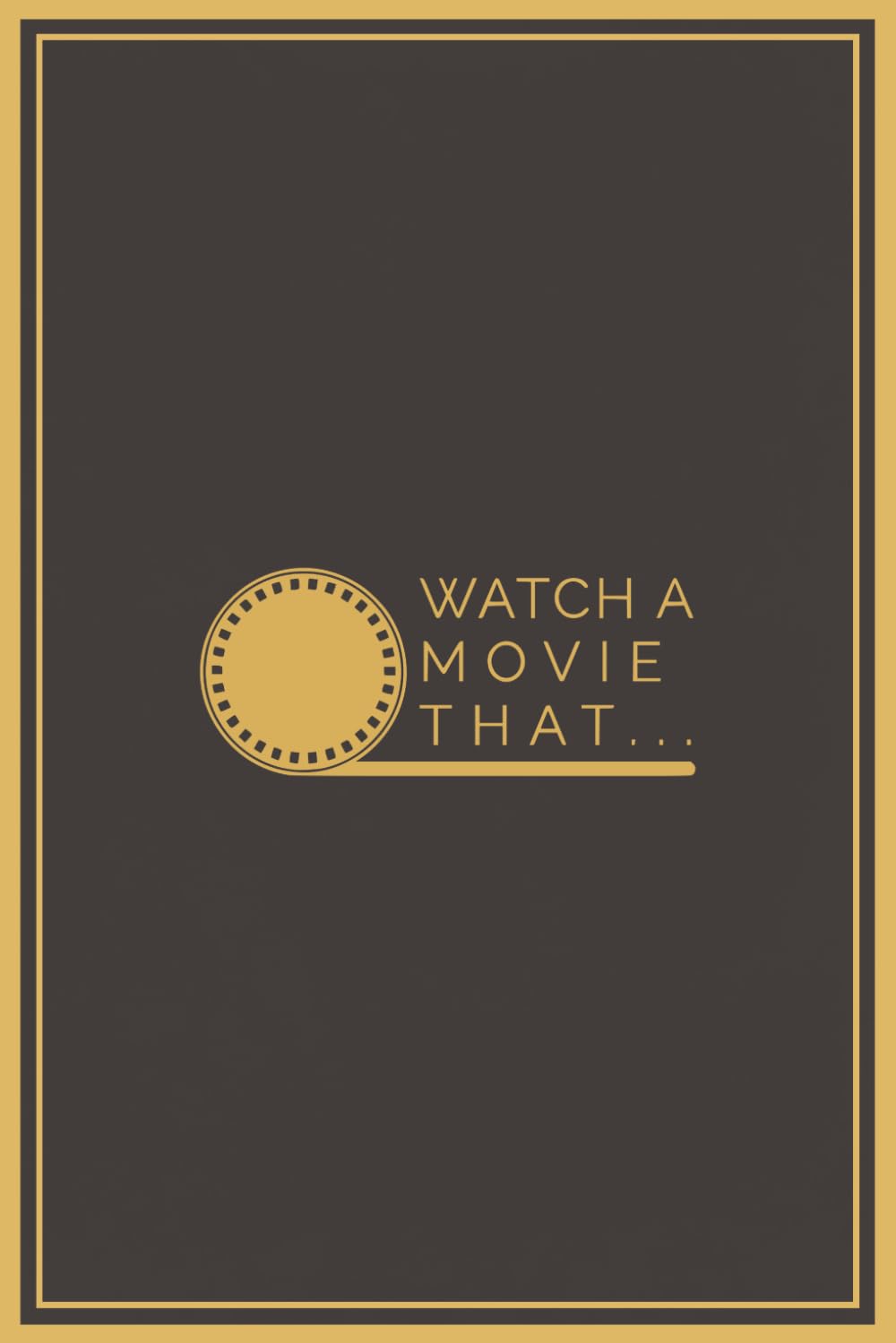 Watch A Movie That ...: Prompt-Based Movie Review Journal for Movie Lovers | 50 Prompts | 6 x 9 in