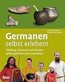 Germanen selbst erleben!: Kleidung, Schmuck und Speisen - selbst gemacht und ausprobiert