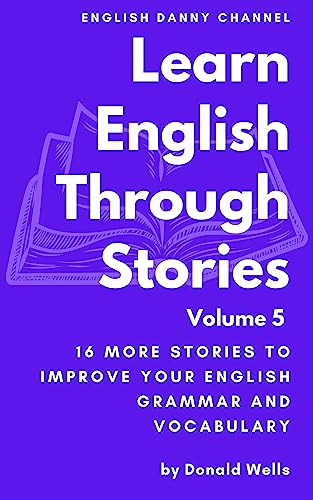 Cover of Learn English Through Stories: Volume 5 (Learn English Through Stories: 16 Stories to Improve Your English Grammar and English Vocabulary)