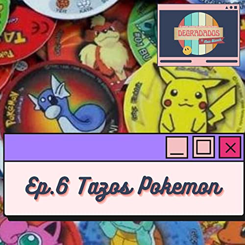 Degradados x Mau Blanch Episodio 6: Viajando al Pasado con los Tazos de Pokémon cover art