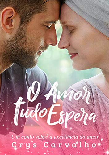 O Amor Tudo Espera: Um conto sobre a excelência do amor! (Amor Excelente Livro 3)