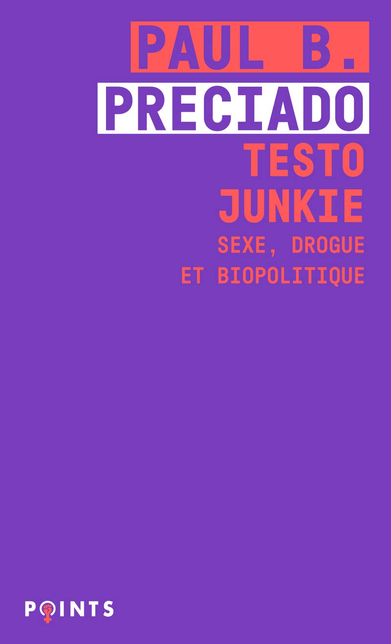 Testo Junkie . Sexe, drogue et biopolitique