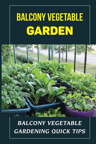 Balcony Vegetable Garden: Balcony Vegetable Gardening Quick Tips:...