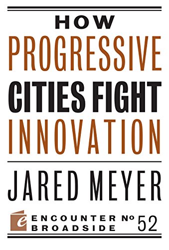 How Progressive Cities Fight Innovation (By: Jared Meyer)