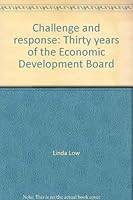 Challenge and Response: 30 Years of the Economic Development Board 9812100156 Book Cover