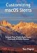 Customizing macOS Sierra: Fantastic Tricks, Tweaks, Hacks, Secret Commands, & Hidden Features
