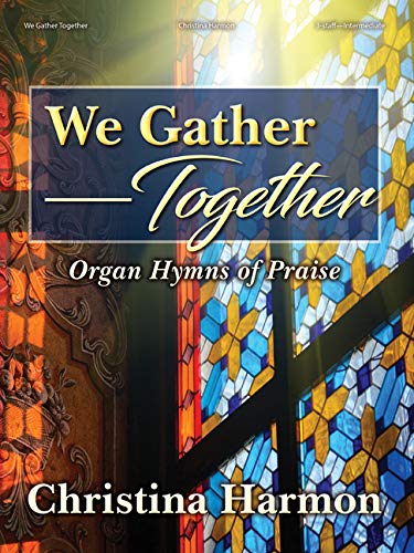 We Gather Together: Organ Hymns of Praise