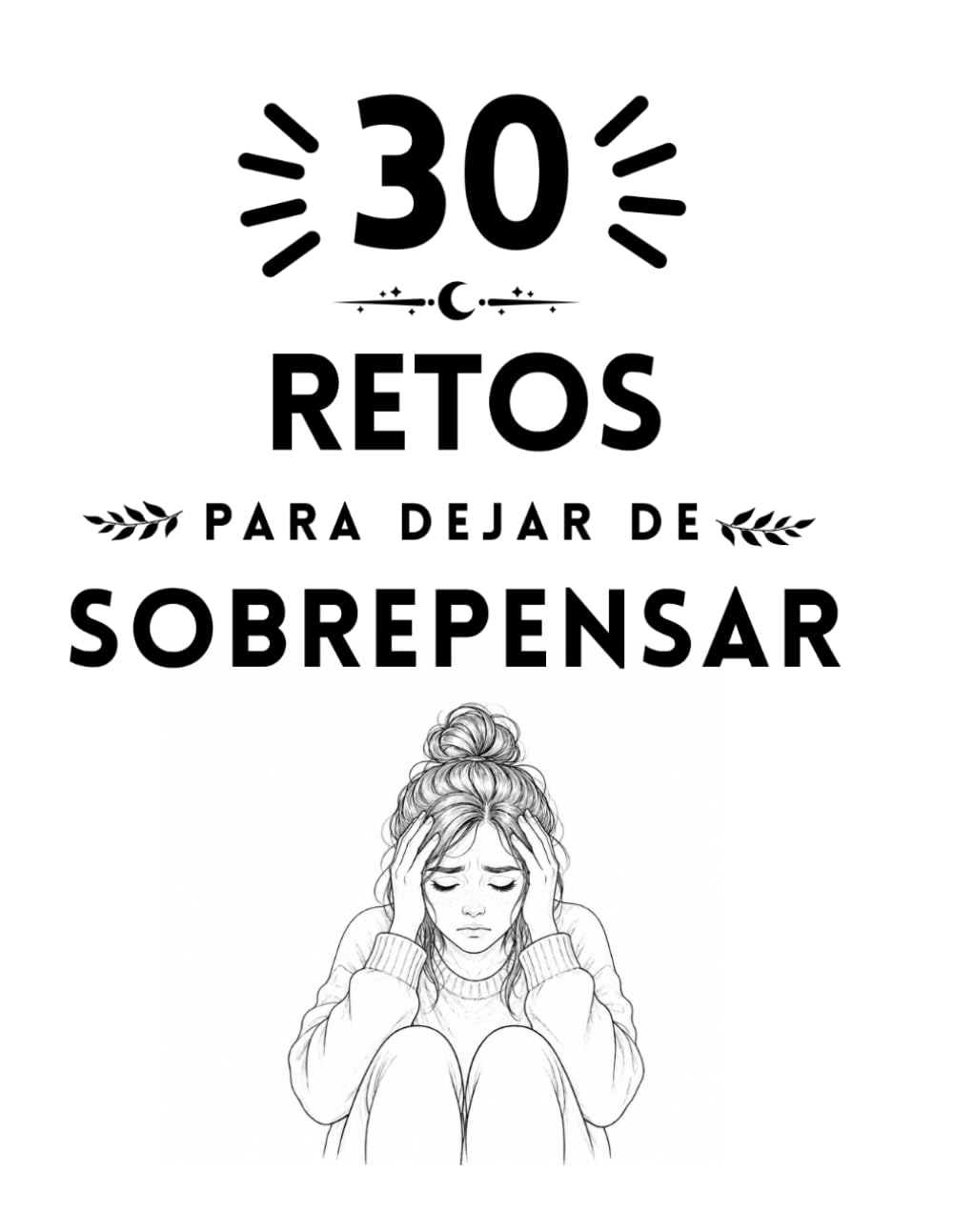 30 retos para dejar de sobre pensar (Colección Islacalmadigital)