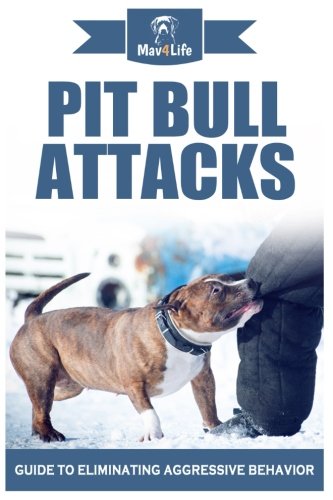  Pit Bull Attacks: Guide to Eliminating Aggressive Behavior