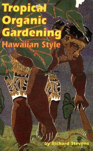 Tropical Organic Gardening: Hawaiian Style Tropical Organic Gardening: Hawaiian Style