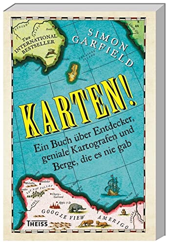 Karten!: Ein Buch über Entdecker, geniale Kartografen und Berge, die es nie gab