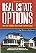The Complete Guide to Real Estate Options: What Smart Investors Need to Know - Explained Simply