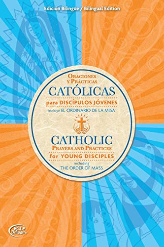 Catolicas Oraciones Y Practicas Para Discipulos Jovenes: Incluye El Ordinario De La Misa/Catholic Prayers And Practices For Young Disciples: Including