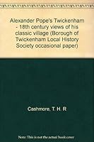 Alexander Pope's Twickenham - 18th century views of his " classic village " (Borough of Twickenham Local History Society occasional paper) 0903341468 Book Cover