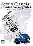 ARTE Y CIENCIA: Mundos convergentes (SIN COLECCION)