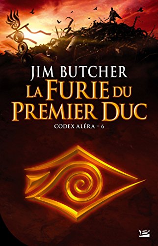 Codex Aléra, T6 : La Furie du Premier Duc Codex Aléra, T6 : La Furie du Premier Duc
