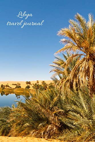 Libya travel journal: LINED, RULED 6x9 in notebook. Great holiday, vacation, adventure, travelogue, business travel, city break, excursion, getaway ... pad, daily planner, bullet journal, notepad.