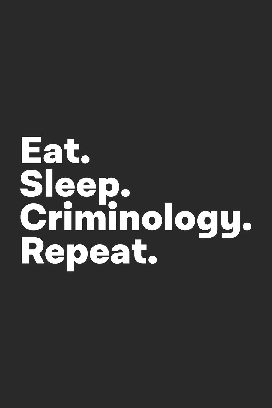 Eat Sleep Criminology Repeat: Criminology Notebook