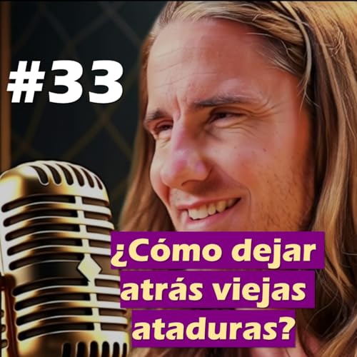 🎙️#33 ¿Cómo dejar atrás viejas ataduras? - MARIANO MENÉNDEZ PODCAST