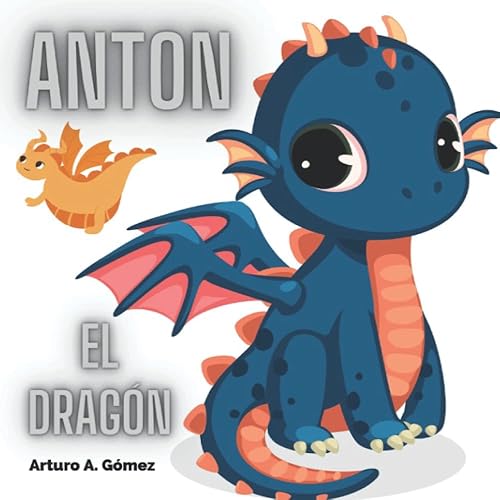 Antón el dragón: cuentos de animales felices (9) (Cuentos infantiles de animales felices)