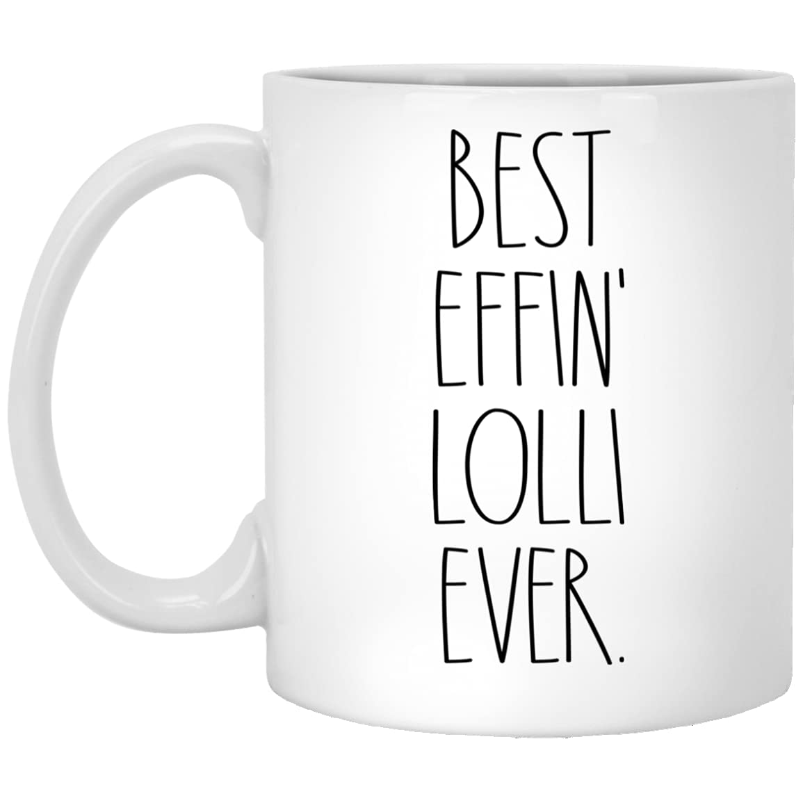 Lolli - Best Effin Lolli Ever Coffee Mug - Lolli Rae Dunn Style - Rae Dunn Inspired - Mother's Day Mug - Birthday - Merry Christmas - Lolli Coffee Cup 11oz
