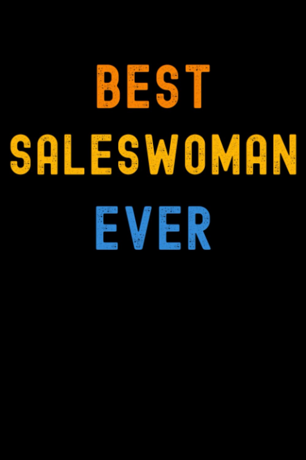Best Saleswoman Ever: Lined Journal Notebook, Cute Appreciation Notebook, Best Gift For Saleswoman , 6x9 Inches With 120 Pages
