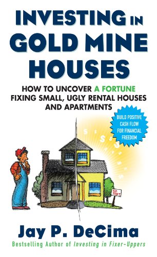 Investing in Gold Mine Houses: How to Uncover a Fortune Fixing Small Ugly Houses and Apartments Investing in Gold Mine Houses: How to Uncover a Fortune Fixing Small Ugly Houses and Apartments