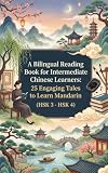 HSK 3 - HSK 4 Bilingual Reading Book for Intermediate Chinese Learners: Big Collection of 25 Engaging Tales to Learn Mandarin (5 Book in 1)