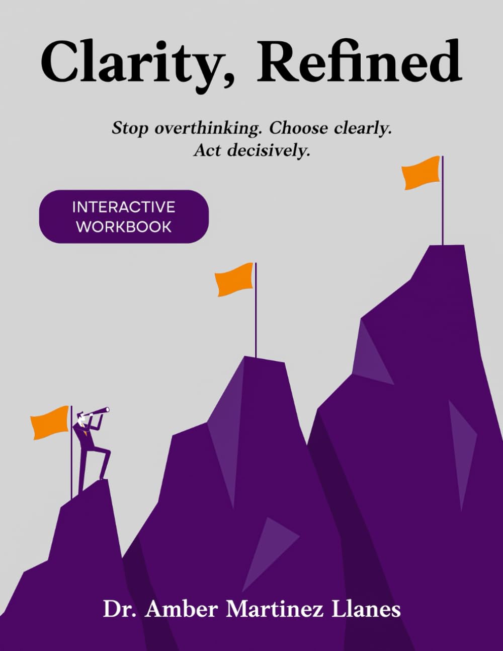 Clarity, Refined: Declutter Your Mind, Stop Overthinking, and Move Forward with Clarity (The Refined Series)