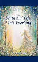 The Death and Life of Iris Everlong B0F63RCGK9 Book Cover