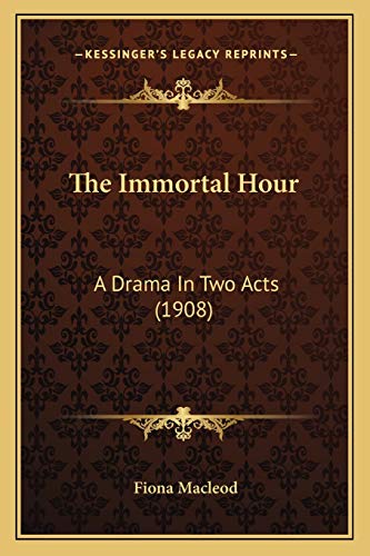 The Immortal Hour: A Drama In Two Acts (1908)