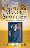 The Quotable Manuel Scott Sr: Words From A Gospel Genius